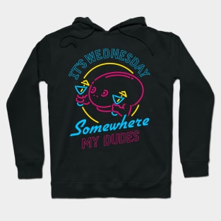 It's Wednesday Somewhere My Dudes Hoodie